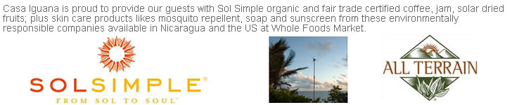 Casa Iguana is proud to provide our guests with Sol Simple organic and fair trade certified coffee, jam, solar dried fruits; plus skin care products likes mosquito repellent, soap and sunscreen from these environmentally responsible companies available in Nicaragua and the US at Whole Foods Market